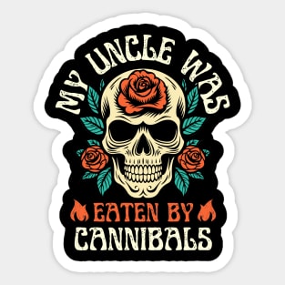 My Uncle Was Eaten By Cannibals Sticker